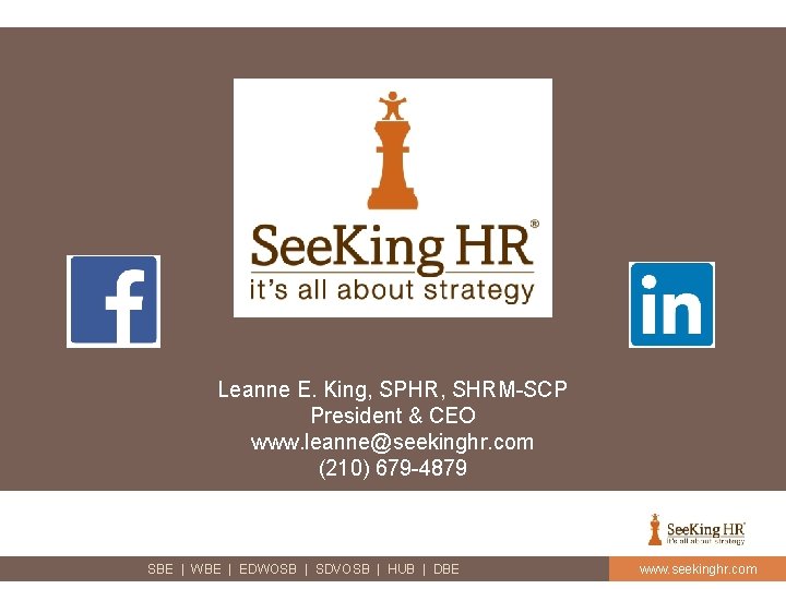 Leanne E. King, SPHR, SHRM-SCP President & CEO www. leanne@seekinghr. com (210) 679 -4879