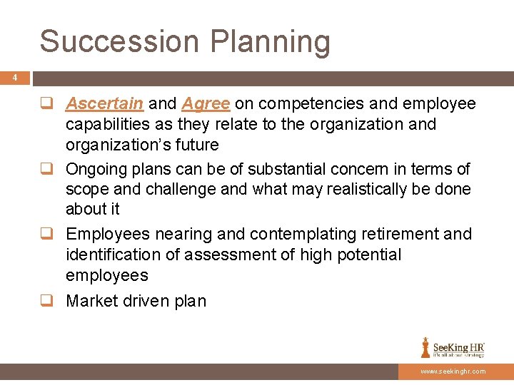 Succession Planning 4 q Ascertain and Agree on competencies and employee capabilities as they
