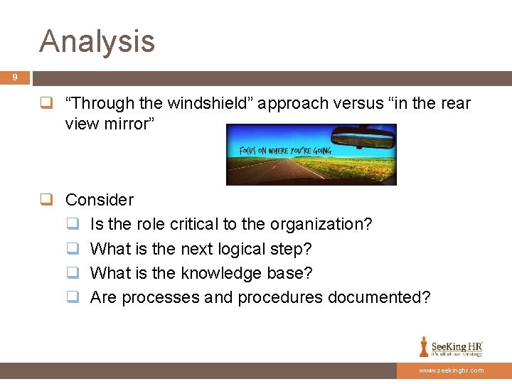 Analysis 9 q “Through the windshield” approach versus “in the rear view mirror” q