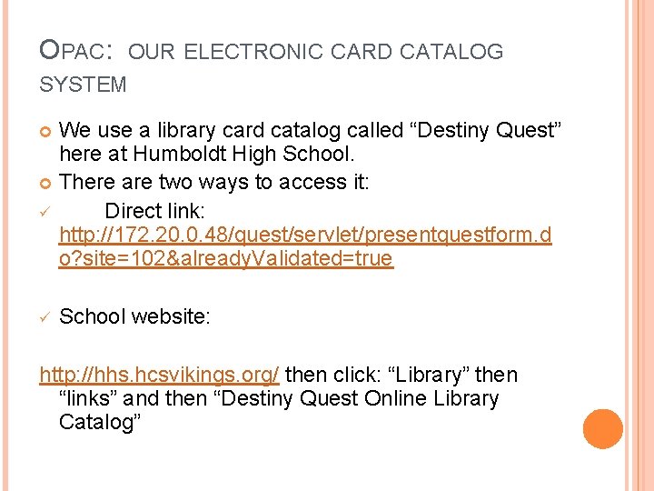 OPAC: OUR ELECTRONIC CARD CATALOG SYSTEM We use a library card catalog called “Destiny