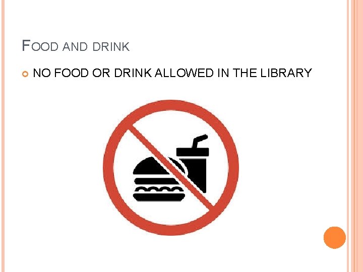 FOOD AND DRINK NO FOOD OR DRINK ALLOWED IN THE LIBRARY 