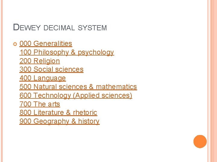 DEWEY DECIMAL SYSTEM 000 Generalities 100 Philosophy & psychology 200 Religion 300 Social sciences