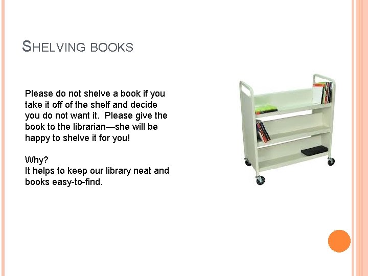 SHELVING BOOKS Please do not shelve a book if you take it off of