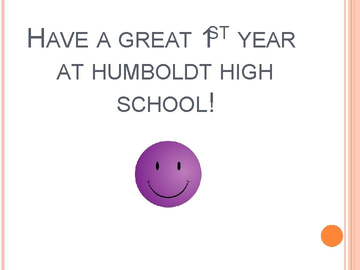 ST HAVE A GREAT 1 YEAR AT HUMBOLDT HIGH SCHOOL! 