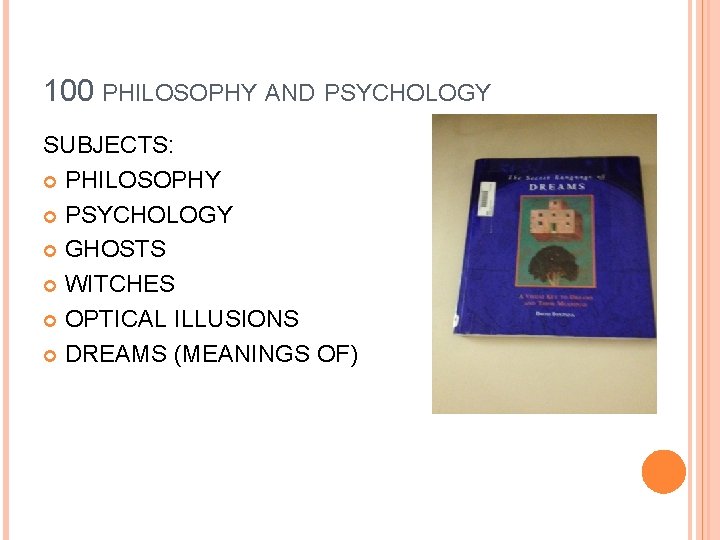 100 PHILOSOPHY AND PSYCHOLOGY SUBJECTS: PHILOSOPHY PSYCHOLOGY GHOSTS WITCHES OPTICAL ILLUSIONS DREAMS (MEANINGS OF)