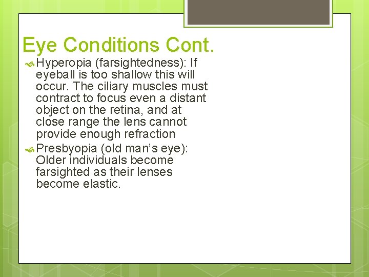 Eye Conditions Cont. Hyperopia (farsightedness): If eyeball is too shallow this will occur. The
