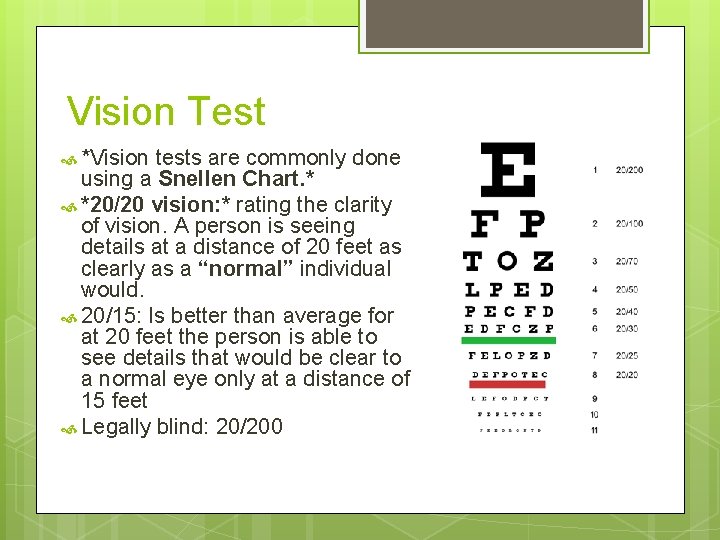 Vision Test *Vision tests are commonly done using a Snellen Chart. * *20/20 vision: