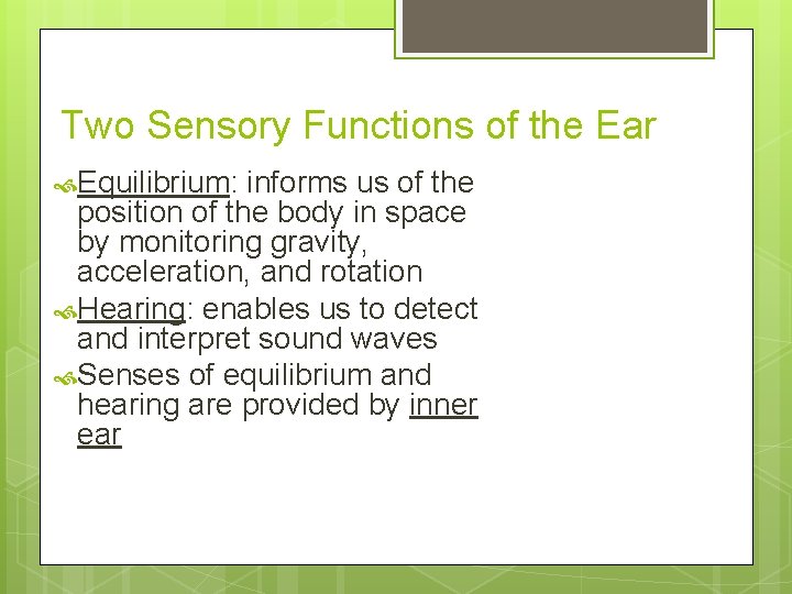 Two Sensory Functions of the Ear Equilibrium: informs us of the position of the