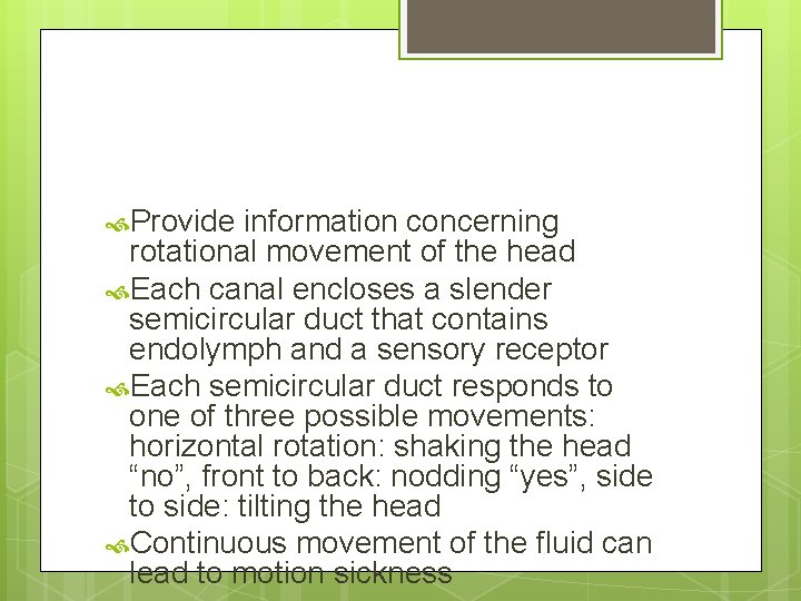  Provide information concerning rotational movement of the head Each canal encloses a slender