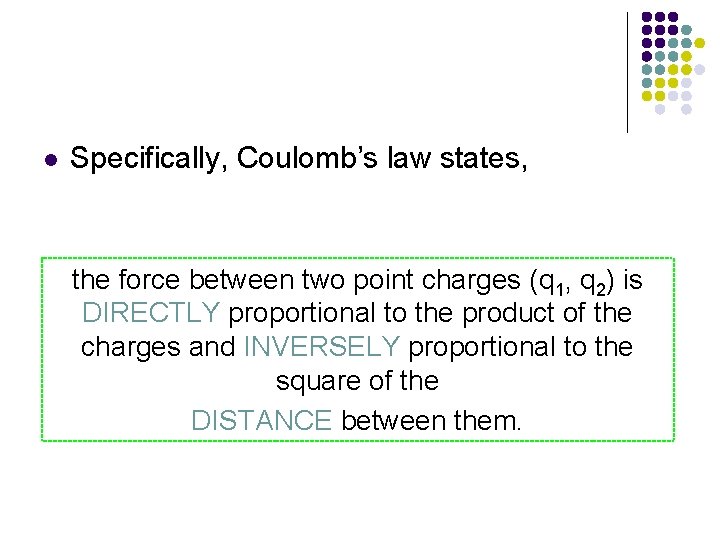 l Specifically, Coulomb’s law states, the force between two point charges (q 1, q