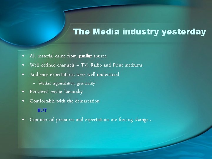 The Media industry yesterday • All material came from similar source • Well defined