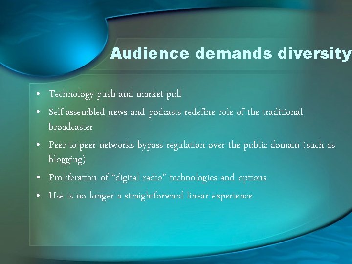 Audience demands diversity • Technology-push and market-pull • Self-assembled news and podcasts redefine role