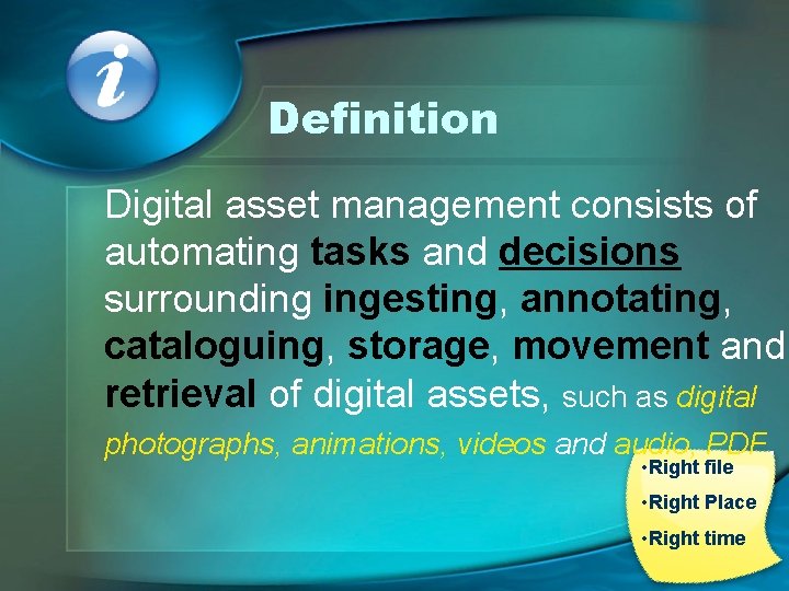 Definition Digital asset management consists of automating tasks and decisions surrounding ingesting, annotating, cataloguing,