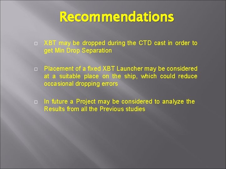 Recommendations � XBT may be dropped during the CTD cast in order to get