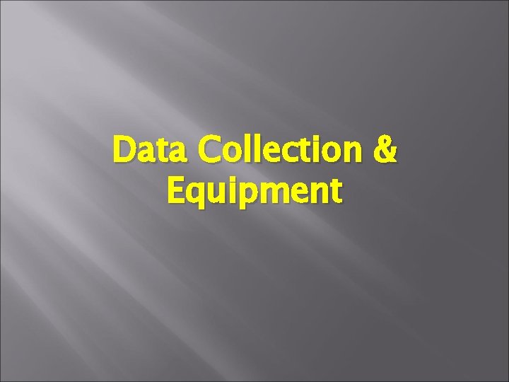 Data Collection & Equipment 