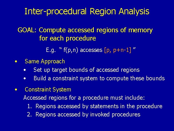 Inter-procedural Region Analysis GOAL: Compute accessed regions of memory for each procedure E. g.
