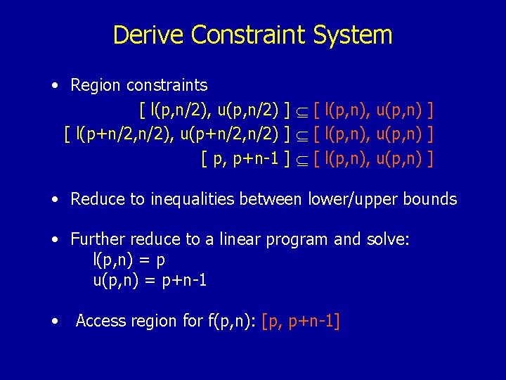 Derive Constraint System • Region constraints [ l(p, n/2), u(p, n/2) ] [ l(p,