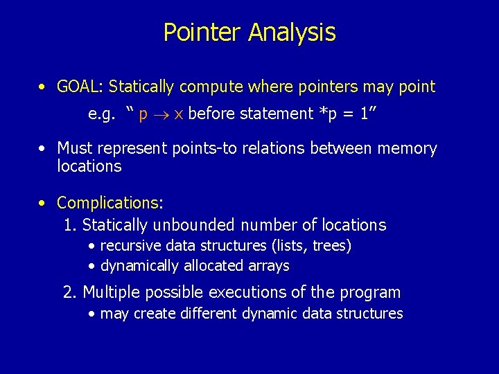 Pointer Analysis • GOAL: Statically compute where pointers may point e. g. “ p