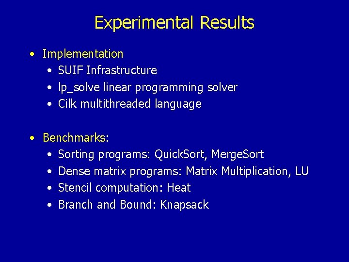 Experimental Results • Implementation • SUIF Infrastructure • lp_solve linear programming solver • Cilk