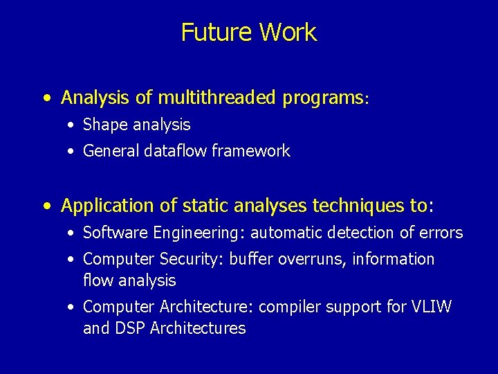 Future Work • Analysis of multithreaded programs: • Shape analysis • General dataflow framework