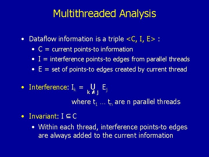 Multithreaded Analysis • Dataflow information is a triple <C, I, E> : • C