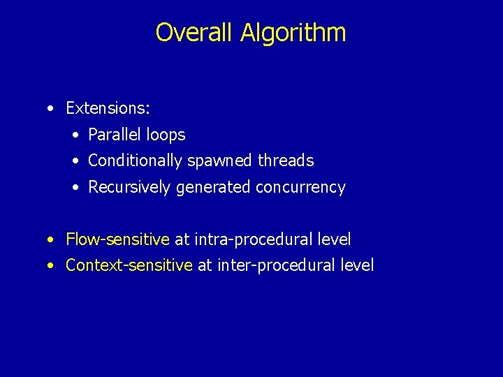 Overall Algorithm • Extensions: • Parallel loops • Conditionally spawned threads • Recursively generated