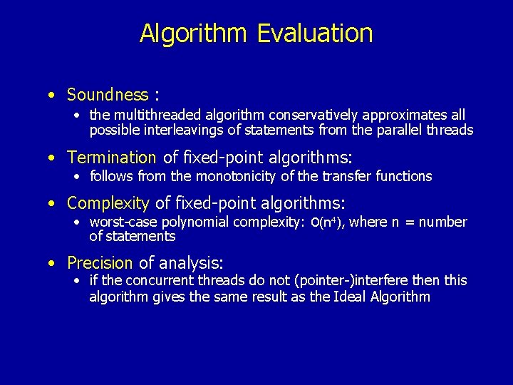 Algorithm Evaluation • Soundness : • the multithreaded algorithm conservatively approximates all possible interleavings