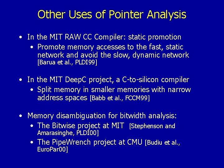 Other Uses of Pointer Analysis • In the MIT RAW CC Compiler: static promotion