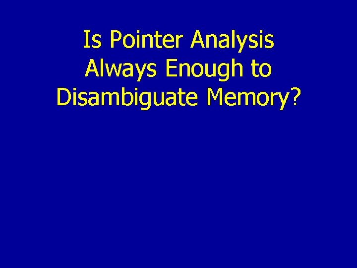 Is Pointer Analysis Always Enough to Disambiguate Memory? 