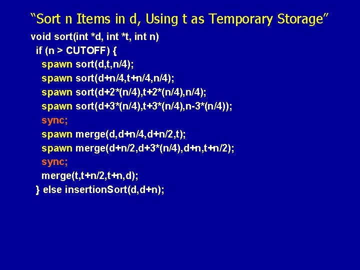 “Sort n Items in d, Using t as Temporary Storage” void sort(int *d, int