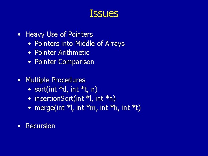 Issues • Heavy Use of Pointers • Pointers into Middle of Arrays • Pointer