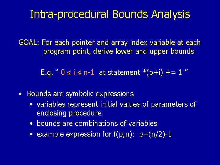 Intra-procedural Bounds Analysis GOAL: For each pointer and array index variable at each program