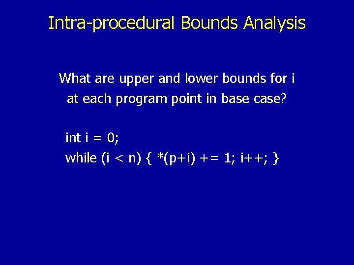 Intra-procedural Bounds Analysis What are upper and lower bounds for i at each program