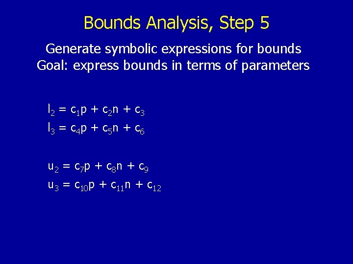 Bounds Analysis, Step 5 Generate symbolic expressions for bounds Goal: express bounds in terms