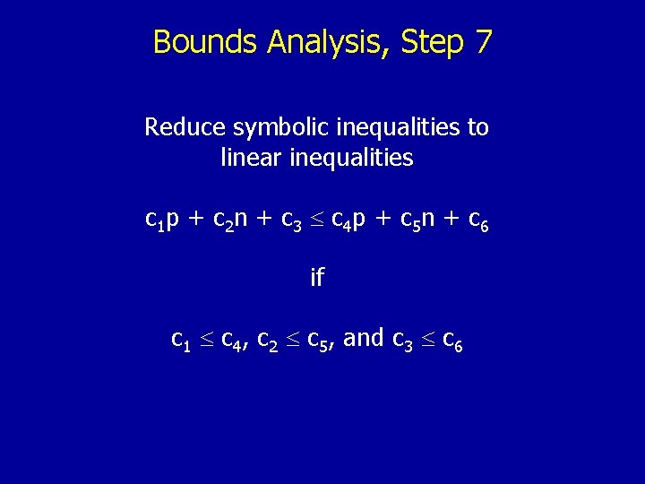 Bounds Analysis, Step 7 Reduce symbolic inequalities to linear inequalities c 1 p +