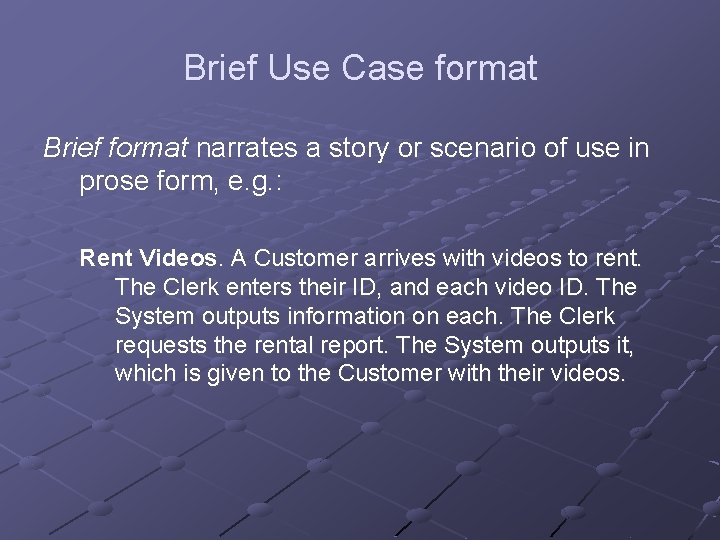 Brief Use Case format Brief format narrates a story or scenario of use in