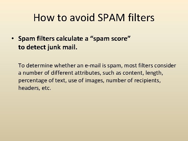 How to avoid SPAM filters • Spam filters calculate a “spam score” to detect