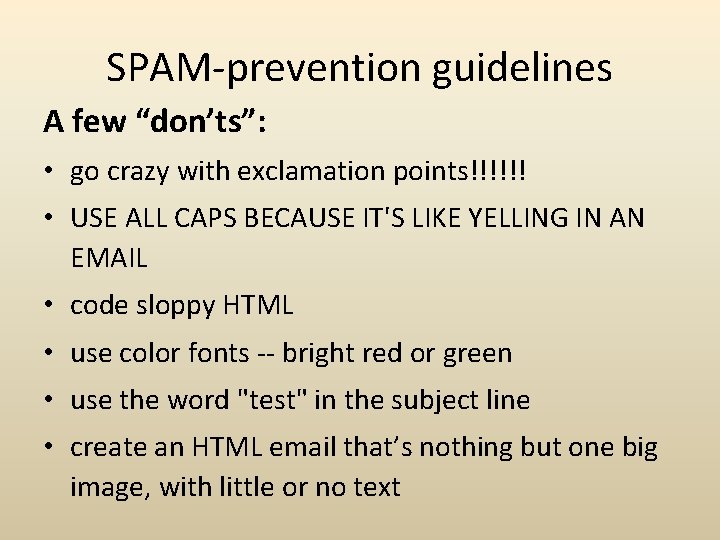 SPAM-prevention guidelines A few “don’ts”: • go crazy with exclamation points!!!!!! • USE ALL