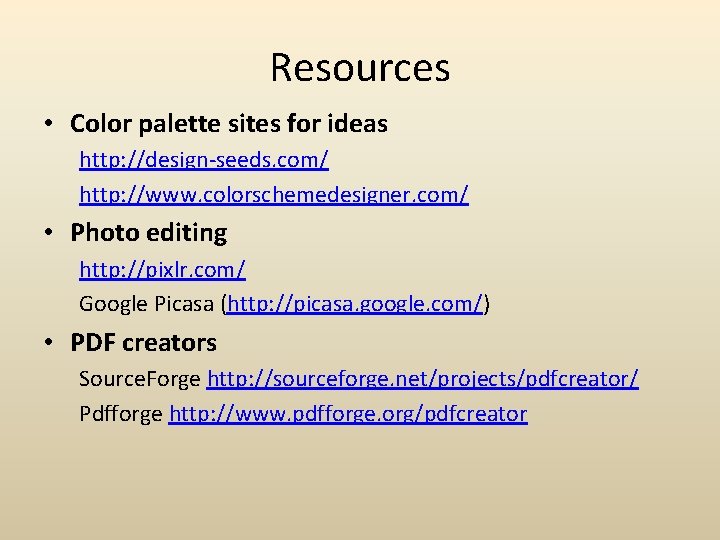 Resources • Color palette sites for ideas http: //design-seeds. com/ http: //www. colorschemedesigner. com/