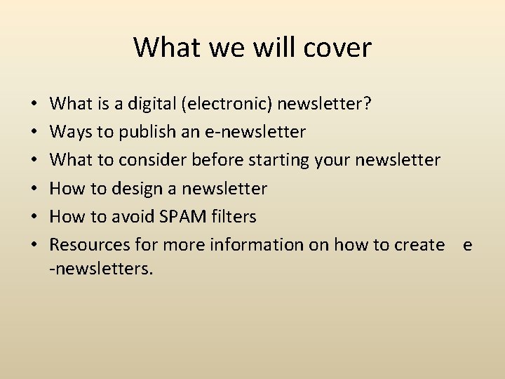 What we will cover • • • What is a digital (electronic) newsletter? Ways