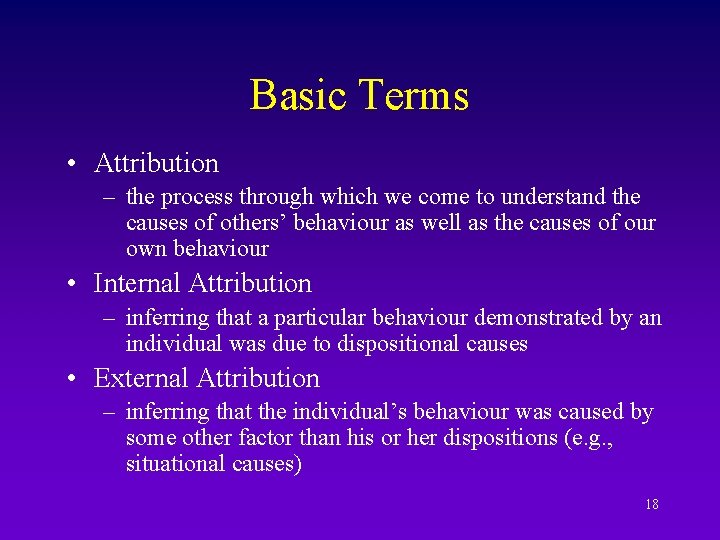 Basic Terms • Attribution – the process through which we come to understand the