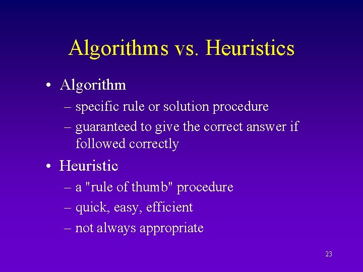 Algorithms vs. Heuristics • Algorithm – specific rule or solution procedure – guaranteed to