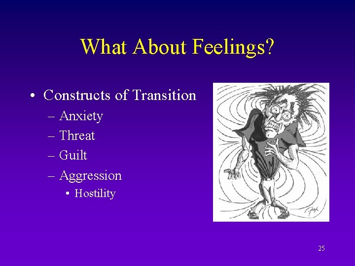 What About Feelings? • Constructs of Transition – Anxiety – Threat – Guilt –