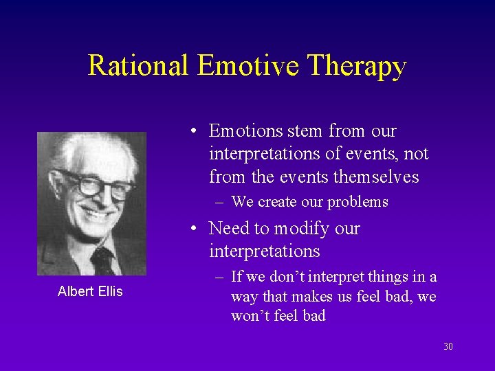 Rational Emotive Therapy • Emotions stem from our interpretations of events, not from the