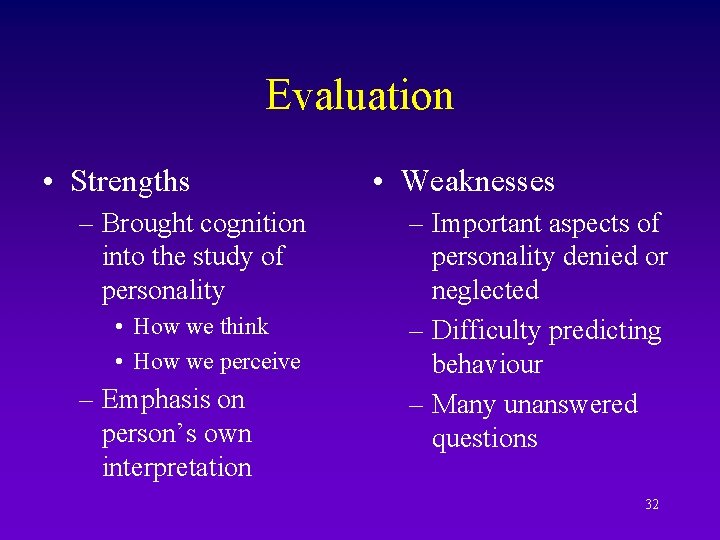 Evaluation • Strengths – Brought cognition into the study of personality • How we