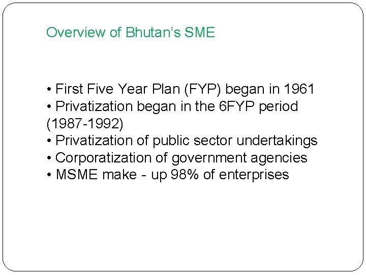 Overview of Bhutan’s SME • First Five Year Plan (FYP) began in 1961 •