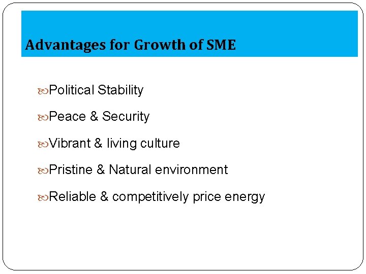 Advantages for Growth of SME Political Stability Peace & Security Vibrant & living culture