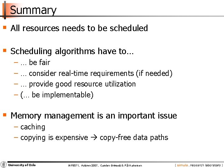 Summary § All resources needs to be scheduled § Scheduling algorithms have to… −