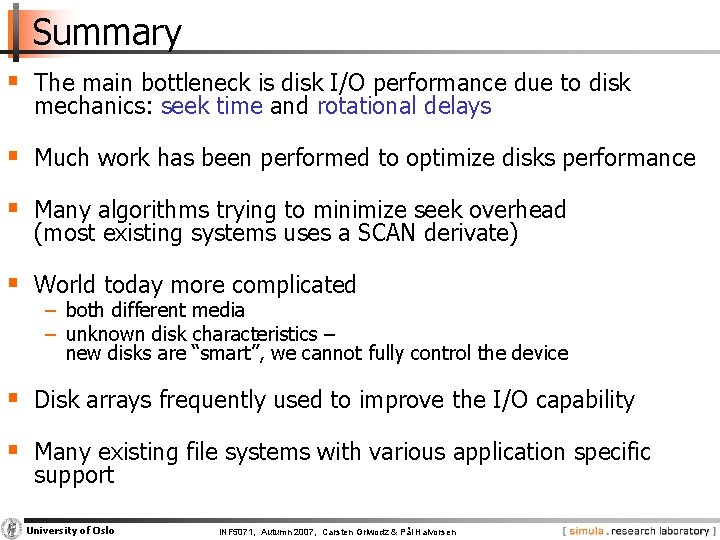 Summary § The main bottleneck is disk I/O performance due to disk mechanics: seek