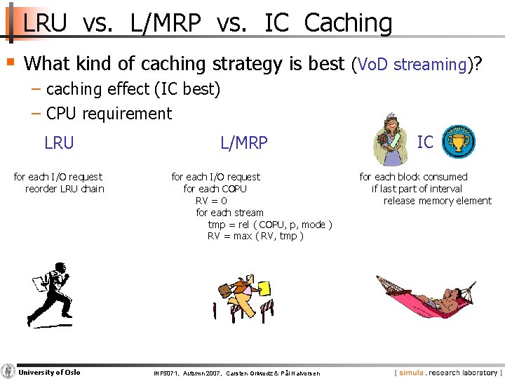 LRU vs. L/MRP vs. IC Caching § What kind of caching strategy is best